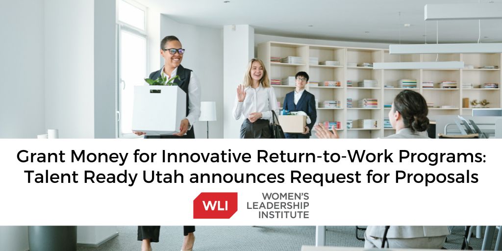 Money for your Return-to-Work Program: Talent Ready Utah announces the Return-To-Work Grant Request for Proposals